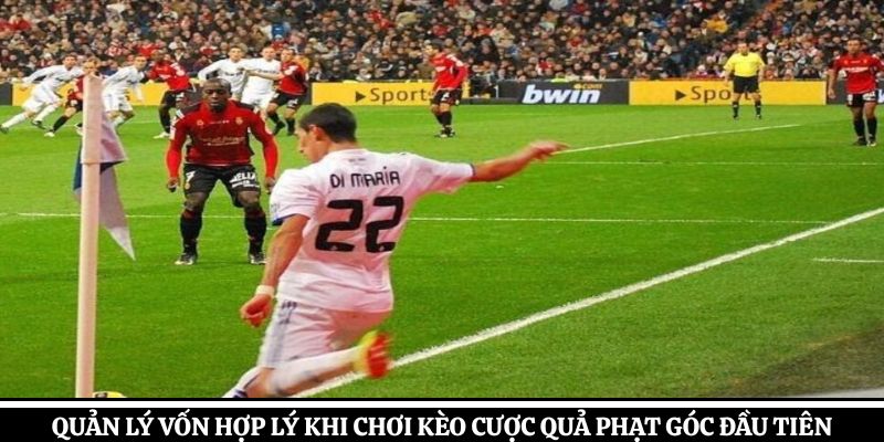 Quản lý vốn hợp lý khi chơi kèo cược quả phạt góc đầu tiên