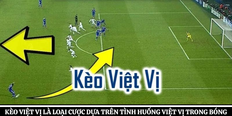 Kèo việt vị là loại cược dựa trên tình huống việt vị trong bóng đá